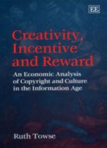 Image for Creativity, incentive and reward: an economic analysis of copyright and culture in the information age