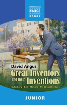 Image for Great inventors and their inventions: Archimedes, Gutenberg, Franklin, Nobel, Bell, Marconi, The Wright Brothers, Edison