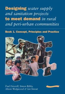 Image for Designing Water Supply and Sanitation Projects to Meet Demand in Rural and Peri-Urban Communities: Book 1. Concept, principles and practice