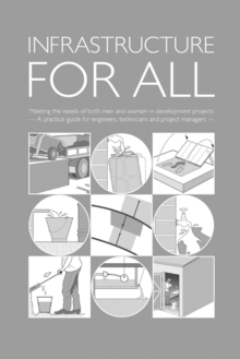 Image for Infrastructure for All: Meeting the needs of both men and women in development projects - A practical guide for engineers, technicians and project managers
