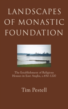Image for Landscapes of monastic foundation  : the establishment of religious houses in East Anglia c. 650-1200