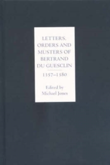 Letters, Orders and Musters of Bertrand du Guesclin, 1357-1380