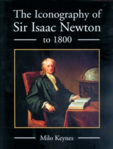 Image for The Iconography of Sir Isaac Newton to 1800