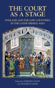 Image for The Court as a Stage: England and the Low Countries in the Later Middle Ages