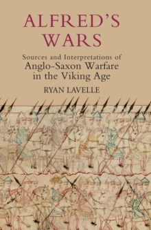 Image for Alfred's Wars: Sources and Interpretations of Anglo-Saxon Warfare in the Viking Age
