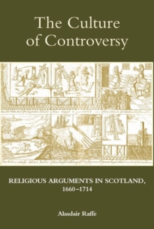 Image for The culture of controversy  : religious arguments in Scotland, 1660-1714
