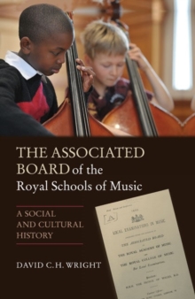 Image for The Associated Board of the Royal Schools of Music  : a social and cultural history