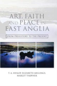 Image for Art, faith and place in East Anglia  : from prehistory to the present