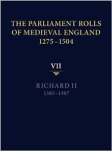 Image for The parliament rolls of medieval England, 1275-1504Vol. 7,: Richard II, 1385-1397