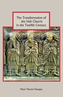 Image for The Transformation of the Irish Church in the Twelfth Century
