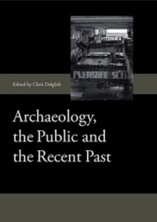 Image for Archaeology, the Public and the Recent Past