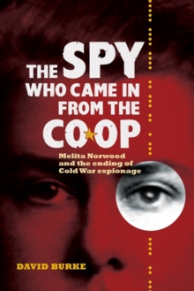 Image for The spy who came in from the Co-op  : Melita Norwood and the ending of Cold War espionage
