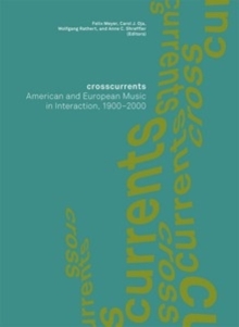 Image for Crosscurrents  : American and European music in interaction, 1900-2000