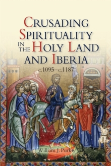 Image for Crusading spirituality in the Holy Land and Iberia, c.1095-c.1187