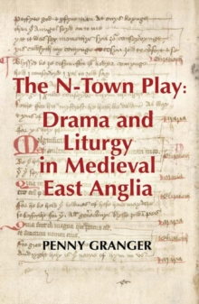 N-Town Play: Drama and Liturgy in Medieval East Anglia