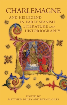 Image for Charlemagne and his Legend in Early Spanish Literature and Historiography