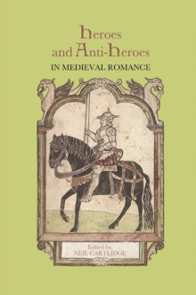 Image for Heroes and Anti-Heroes in Medieval Romance