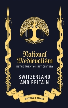 National Medievalism in the Twenty-First Century: Switzerland and Britain