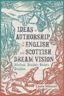 Image for Ideas of Authorship in the English and Scottish Dream Vision