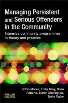 Image for Managing persistent and serious offenders in the community  : intensive community programmes in theory and practice
