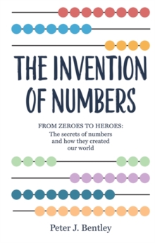 Image for The invention of numbers  : from zeroes to heroes