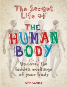 Image for The secret life of the human body  : uncover the hidden workings of your body