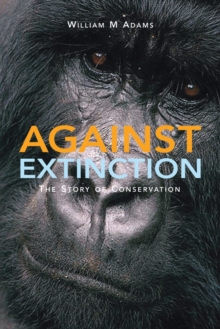 Image for Against extinction  : the story of conservation