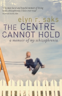 The Centre Cannot Hold: A Memoir of My Schizophrenia