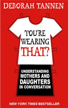 Image for You're wearing that?  : understanding mothers and daughters in conversation