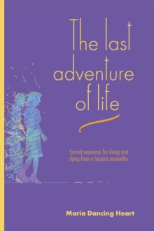 Image for The Last Adventure of Life : Sacred Resources for Living and Dying from a Hospice Counsellor