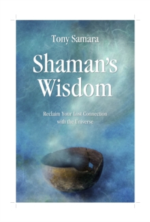 Image for Shaman's Wisdom : Reclaim Your Lost Connection with the Universe