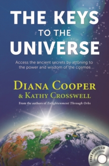 Image for The Keys to the Universe : Access the Ancient Secrets by Attuning to the Power and Wisdom of the Cosmos