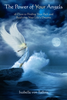 Image for The power of your angels  : 28 days to finding your path and realizing your life's dreams