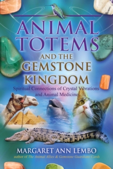 Image for Animal totems and the gemstone kingdom: spiritual connections of crystal vibrations and animal medicine