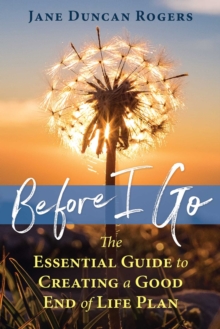 Image for Before I go: the essential guide to creating a good end of life plan