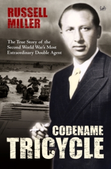 Codename Tricycle: The true story of the Second World War’s most extraordinary double agent
