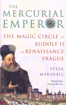 Image for The mercurial emperor  : the magic circle of Rudolf II in Renaissance Prague