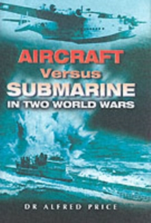 Aircraft Versus Submarine: in Two World Wars