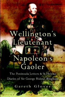 Image for Wellington's lieutenant, Napoleon's gaoler  : the Peninsula and St Helena diaries and letters of Sir George Ridout Bingham, 1809-21