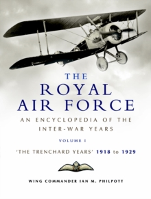 Image for The Royal Air Force  : an encyclopedia of the inter-war yearsVol. 1: The Trenchard years, 1918 to 1929