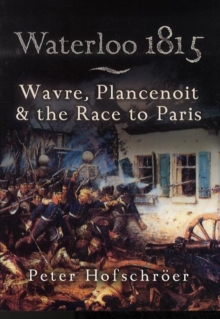 Waterloo 1815: Wavre, Plancenoit And the Race to Paris