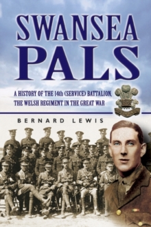 Image for Swansea pals  : a history of 14th (Service) Battalion, Welsh Regiment in the Great War
