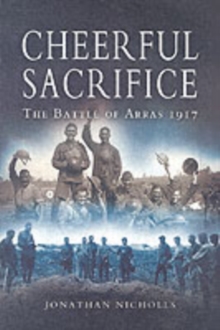 Image for Cheerful sacrifice  : the Battle of Arras, 1917