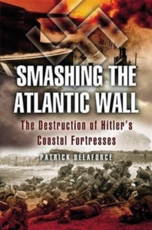 Image for Smashing the Atlantic Wall  : the destruction of Hitler's coastal fortresses