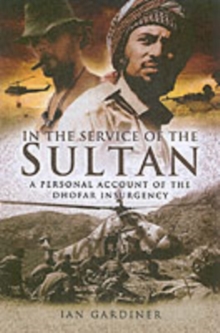 In the Service of the Sultan: A First Hand Account of the Dhofar Insurgency