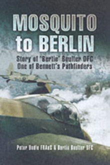 Image for Mosquito to Berlin  : story of Ed 'Bertie' Boulter DFC, one of Bennett's Pathfinders