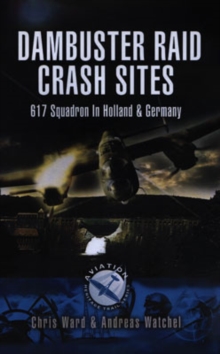 Image for Dambuster Raid Crash Sites: 617 Squadron in Holland and Germany