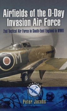 Image for Airfields of the D-day Invasion Air Force: 2nd Tactical Air Force in South-east England in Wwii