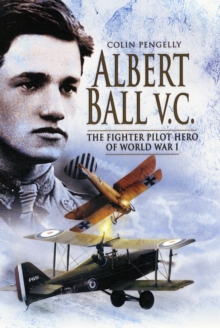 Image for Albert Ball V.C  : the fighter pilot hero of World War One