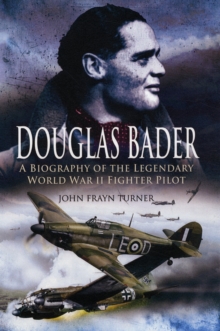 Image for Douglas Bader  : the biography of the legendary World War II fighter pilot